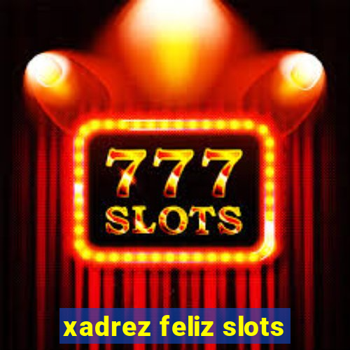 xadrez feliz slots